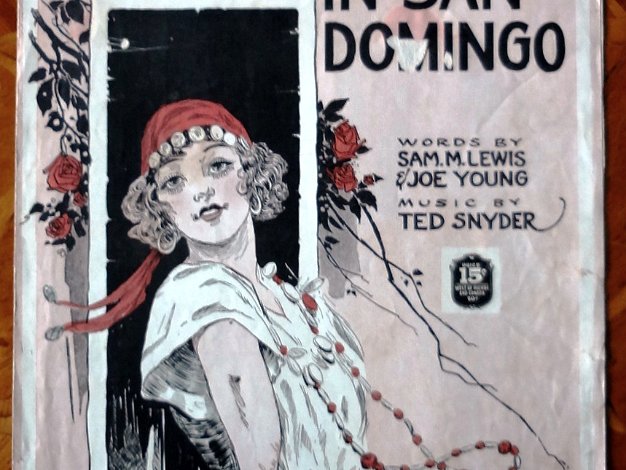 San Domingo Words and music of the song "In San Domingo". Words by Sam M. Lewis & Joe Young. Music by Ted Snyder. Dimension is 11 by...